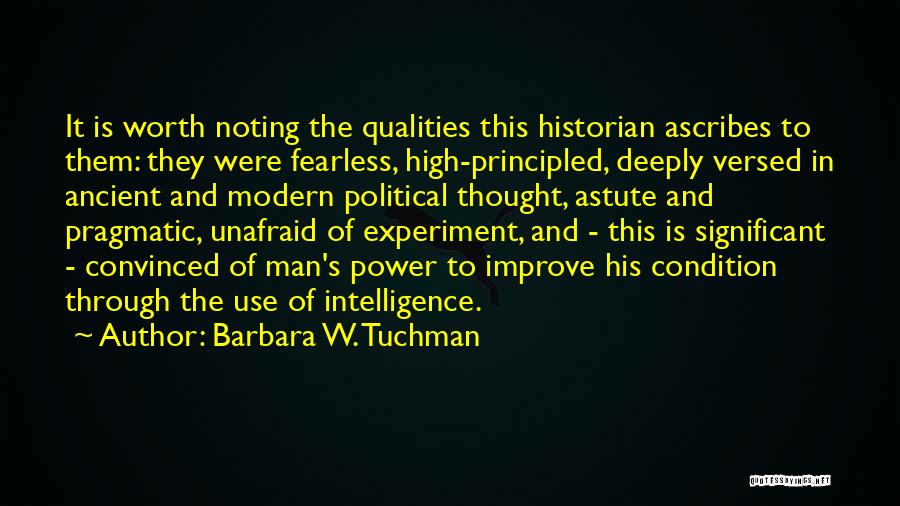Barbara W. Tuchman Quotes: It Is Worth Noting The Qualities This Historian Ascribes To Them: They Were Fearless, High-principled, Deeply Versed In Ancient And