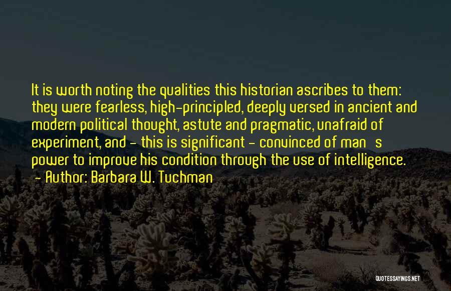 Barbara W. Tuchman Quotes: It Is Worth Noting The Qualities This Historian Ascribes To Them: They Were Fearless, High-principled, Deeply Versed In Ancient And
