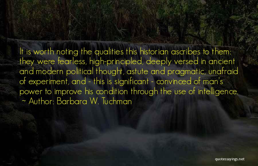 Barbara W. Tuchman Quotes: It Is Worth Noting The Qualities This Historian Ascribes To Them: They Were Fearless, High-principled, Deeply Versed In Ancient And
