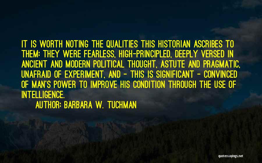 Barbara W. Tuchman Quotes: It Is Worth Noting The Qualities This Historian Ascribes To Them: They Were Fearless, High-principled, Deeply Versed In Ancient And