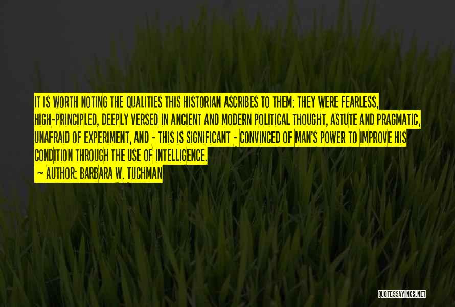 Barbara W. Tuchman Quotes: It Is Worth Noting The Qualities This Historian Ascribes To Them: They Were Fearless, High-principled, Deeply Versed In Ancient And