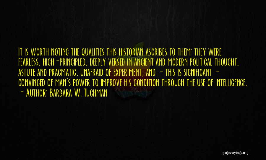 Barbara W. Tuchman Quotes: It Is Worth Noting The Qualities This Historian Ascribes To Them: They Were Fearless, High-principled, Deeply Versed In Ancient And