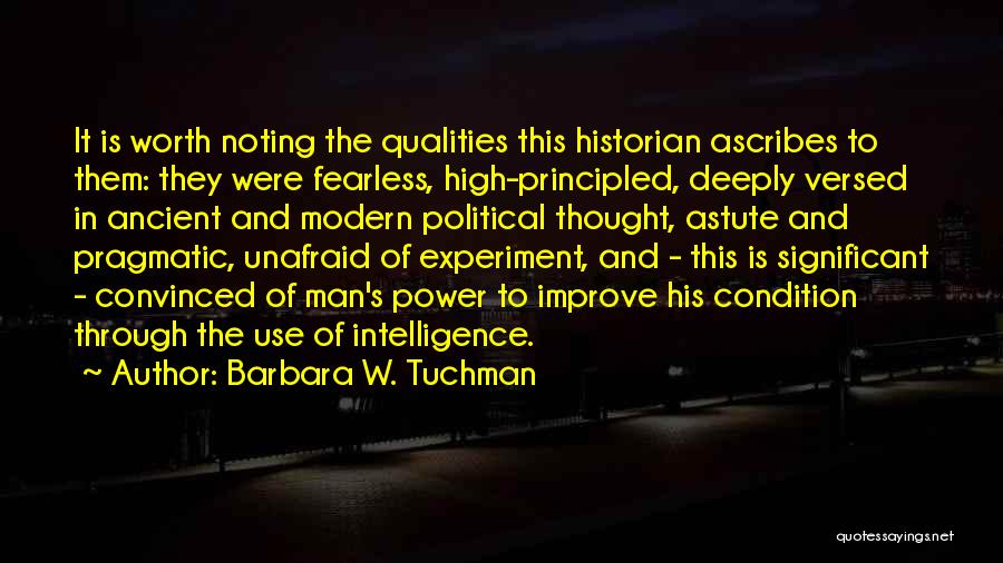 Barbara W. Tuchman Quotes: It Is Worth Noting The Qualities This Historian Ascribes To Them: They Were Fearless, High-principled, Deeply Versed In Ancient And