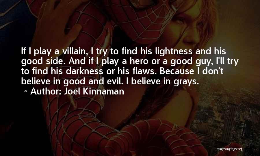 Joel Kinnaman Quotes: If I Play A Villain, I Try To Find His Lightness And His Good Side. And If I Play A