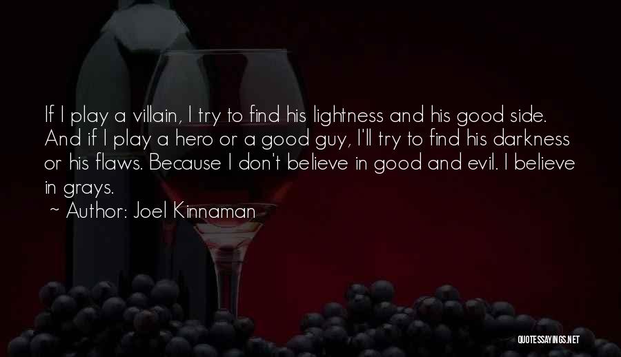 Joel Kinnaman Quotes: If I Play A Villain, I Try To Find His Lightness And His Good Side. And If I Play A