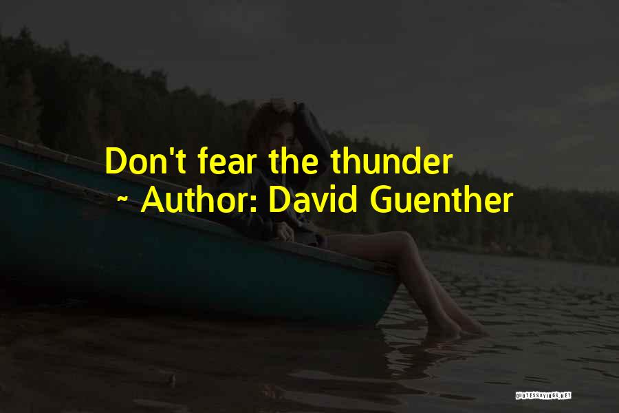 David Guenther Quotes: Don't Fear The Thunder