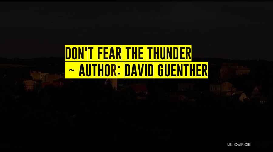 David Guenther Quotes: Don't Fear The Thunder