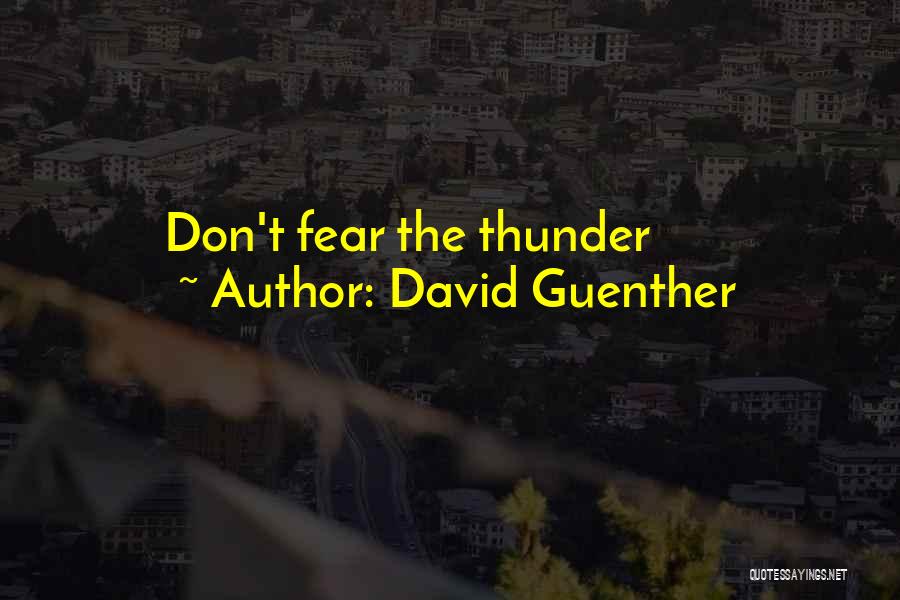 David Guenther Quotes: Don't Fear The Thunder