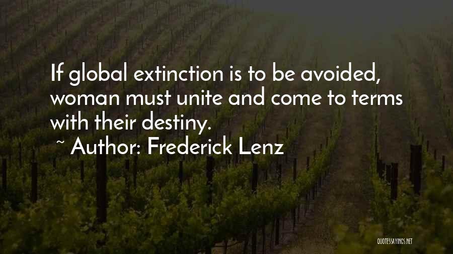 Frederick Lenz Quotes: If Global Extinction Is To Be Avoided, Woman Must Unite And Come To Terms With Their Destiny.