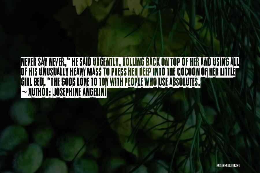 Josephine Angelini Quotes: Never Say Never, He Said Urgently, Rolling Back On Top Of Her And Using All Of His Unusually Heavy Mass