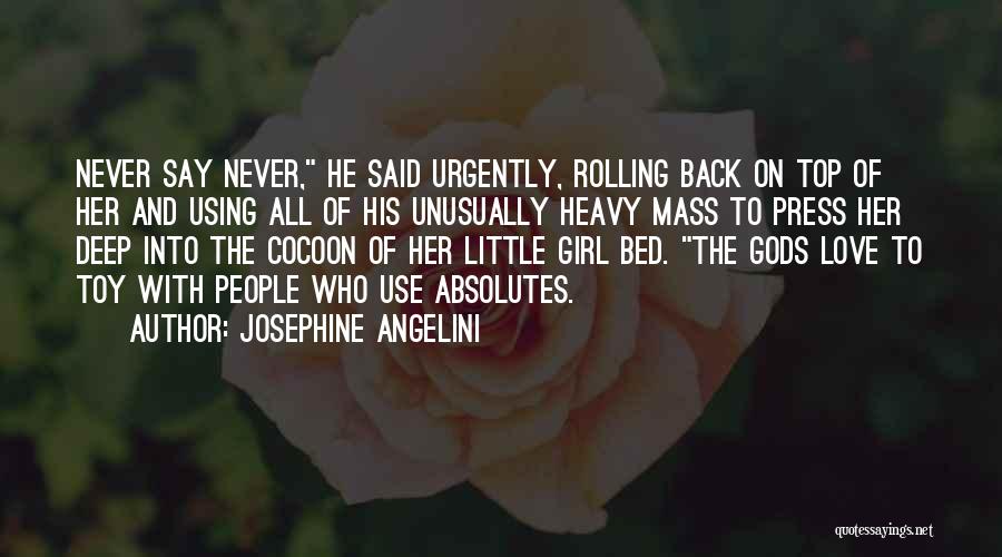 Josephine Angelini Quotes: Never Say Never, He Said Urgently, Rolling Back On Top Of Her And Using All Of His Unusually Heavy Mass