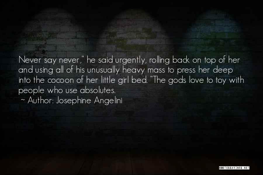 Josephine Angelini Quotes: Never Say Never, He Said Urgently, Rolling Back On Top Of Her And Using All Of His Unusually Heavy Mass