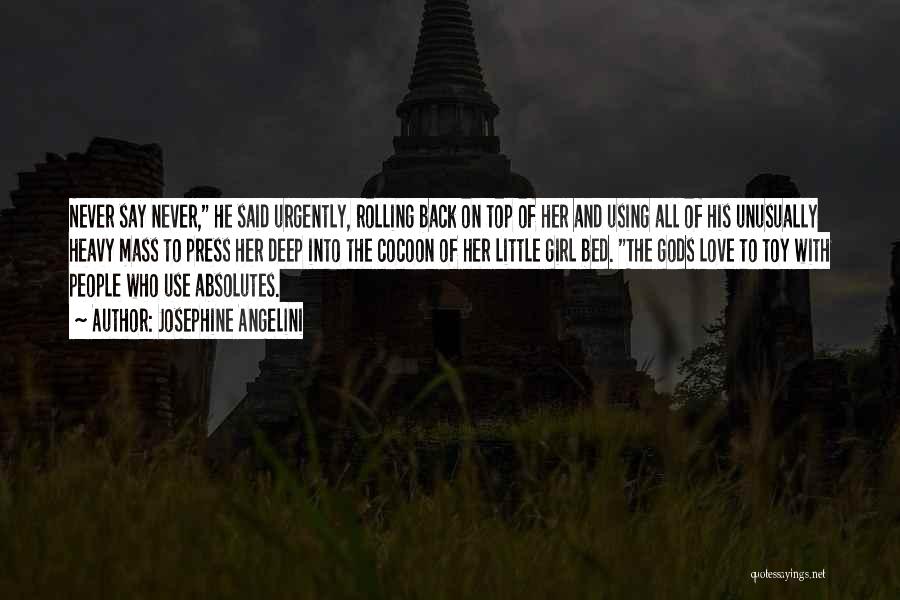 Josephine Angelini Quotes: Never Say Never, He Said Urgently, Rolling Back On Top Of Her And Using All Of His Unusually Heavy Mass