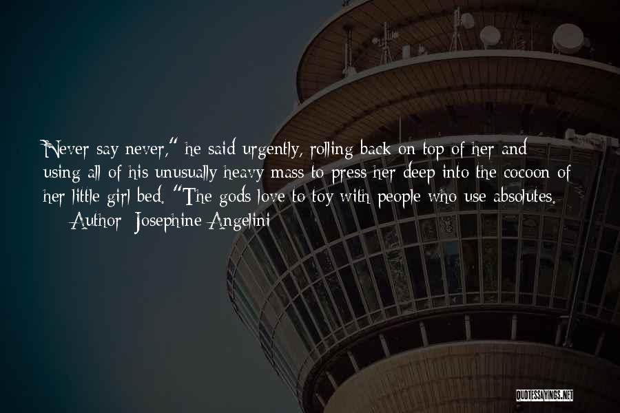 Josephine Angelini Quotes: Never Say Never, He Said Urgently, Rolling Back On Top Of Her And Using All Of His Unusually Heavy Mass