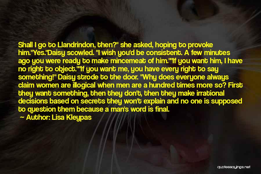 Lisa Kleypas Quotes: Shall I Go To Llandrindon, Then? She Asked, Hoping To Provoke Him.yes.daisy Scowled. I Wish You'd Be Consistent. A Few