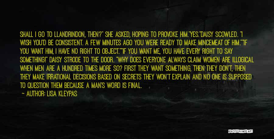 Lisa Kleypas Quotes: Shall I Go To Llandrindon, Then? She Asked, Hoping To Provoke Him.yes.daisy Scowled. I Wish You'd Be Consistent. A Few