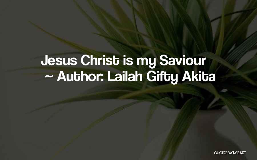 Lailah Gifty Akita Quotes: Jesus Christ Is My Saviour