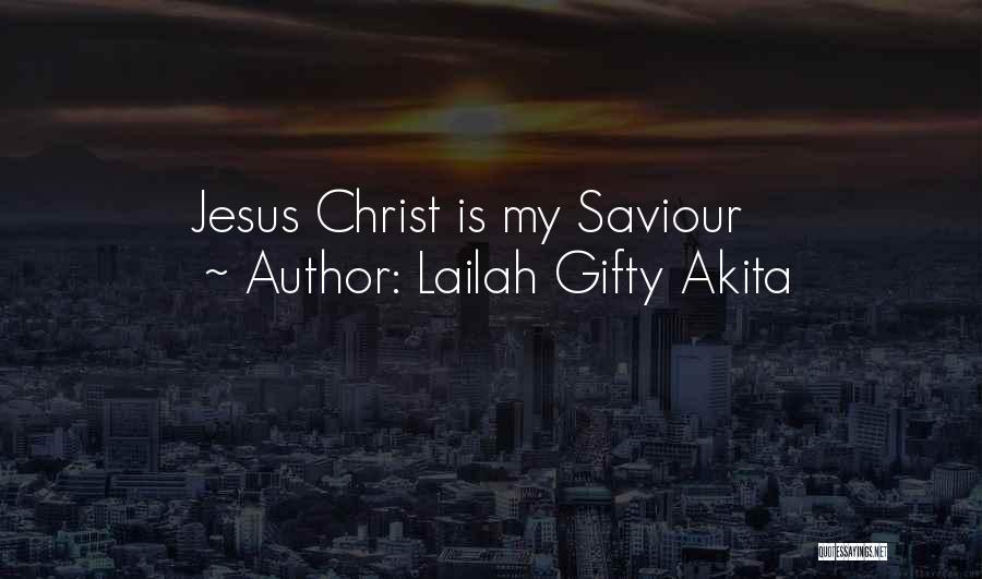 Lailah Gifty Akita Quotes: Jesus Christ Is My Saviour