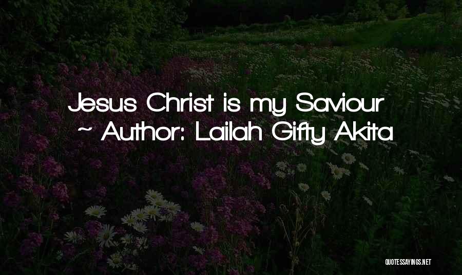 Lailah Gifty Akita Quotes: Jesus Christ Is My Saviour
