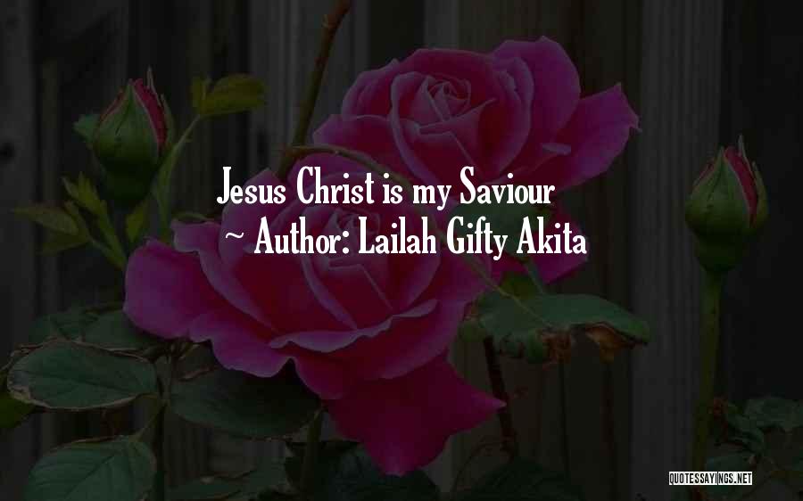 Lailah Gifty Akita Quotes: Jesus Christ Is My Saviour