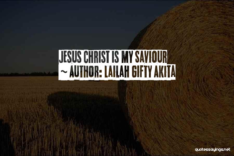 Lailah Gifty Akita Quotes: Jesus Christ Is My Saviour