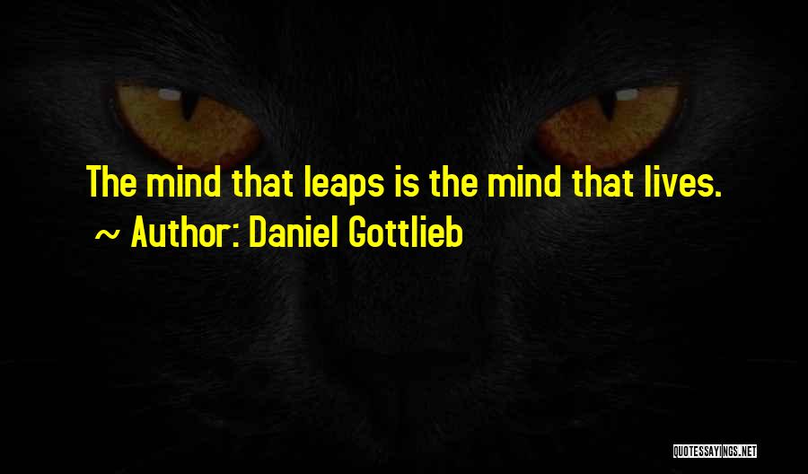 Daniel Gottlieb Quotes: The Mind That Leaps Is The Mind That Lives.