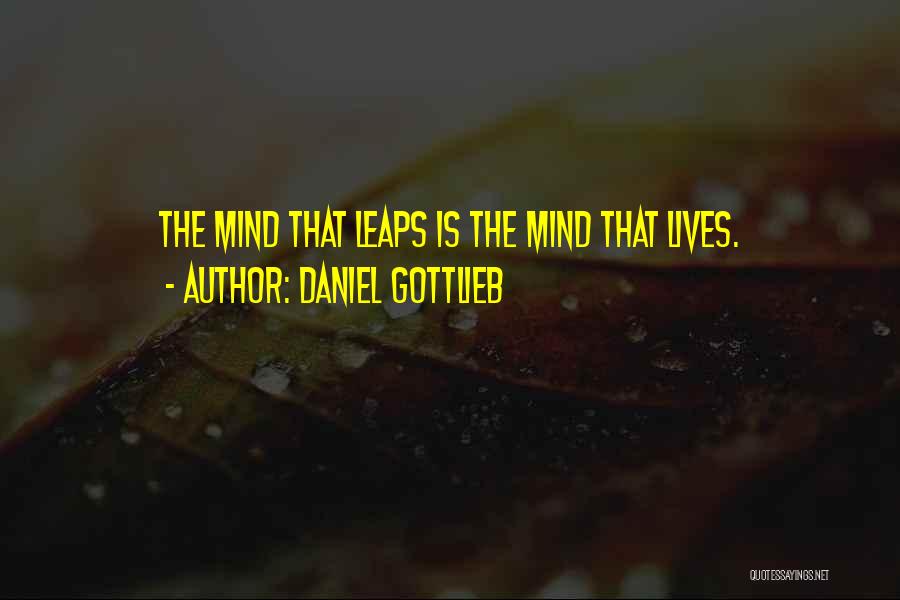 Daniel Gottlieb Quotes: The Mind That Leaps Is The Mind That Lives.