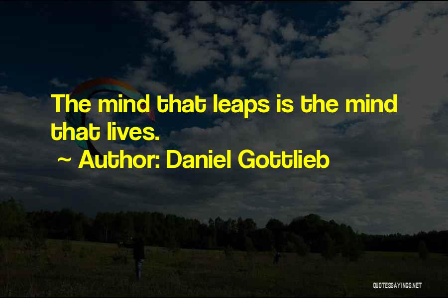 Daniel Gottlieb Quotes: The Mind That Leaps Is The Mind That Lives.