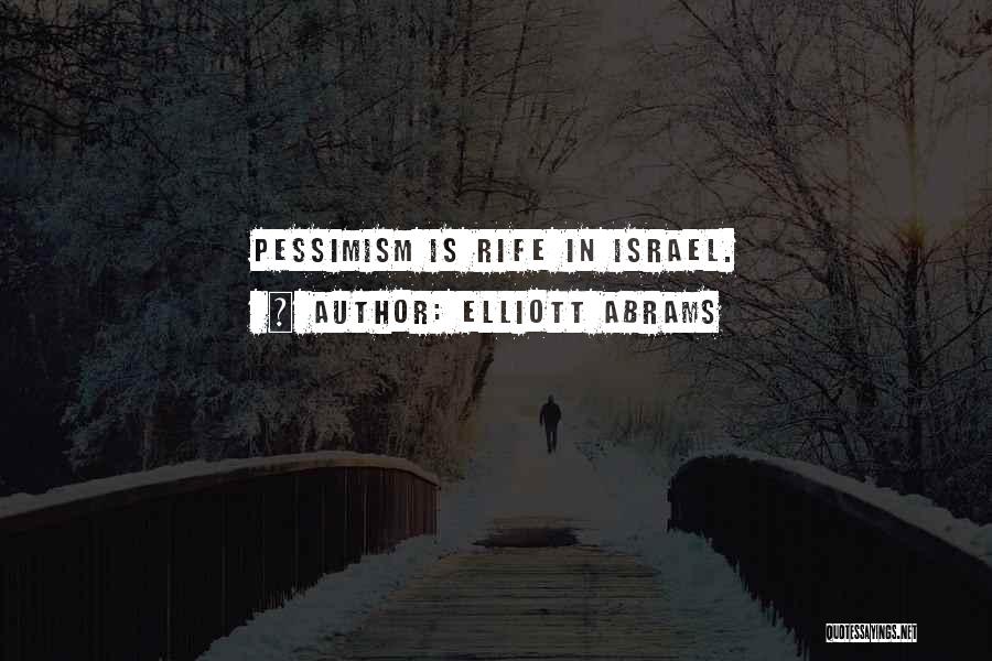 Elliott Abrams Quotes: Pessimism Is Rife In Israel.