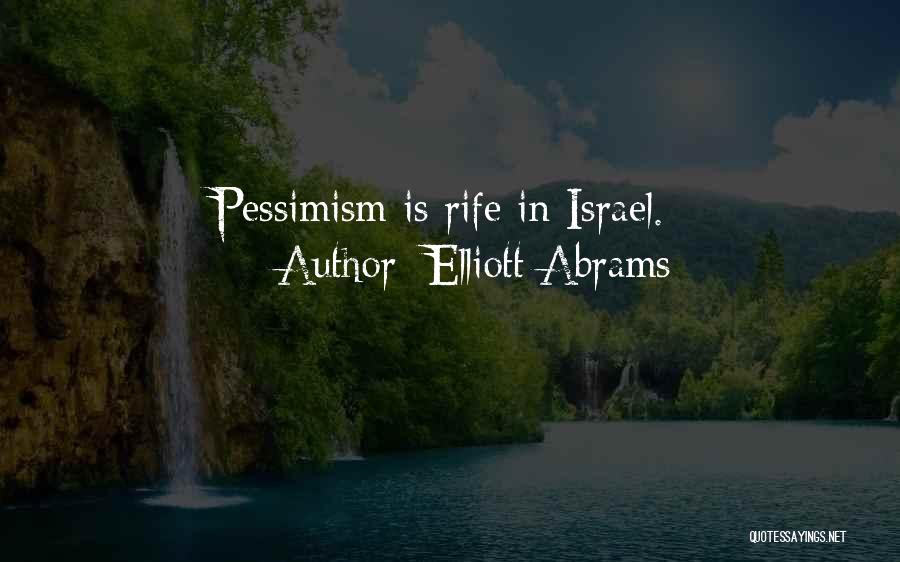 Elliott Abrams Quotes: Pessimism Is Rife In Israel.