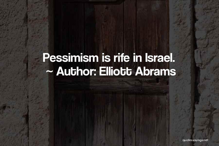 Elliott Abrams Quotes: Pessimism Is Rife In Israel.