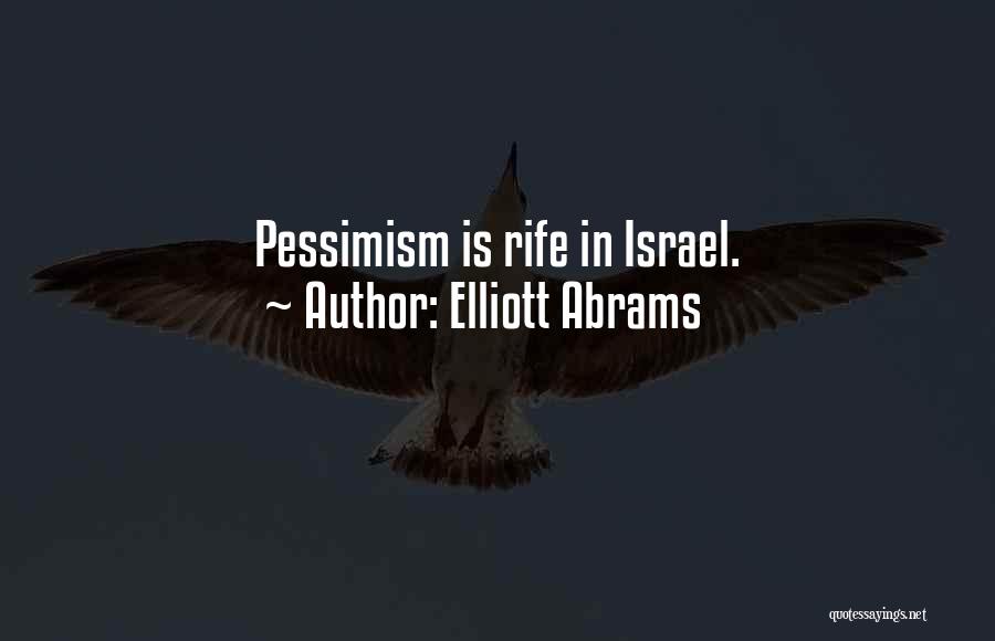 Elliott Abrams Quotes: Pessimism Is Rife In Israel.