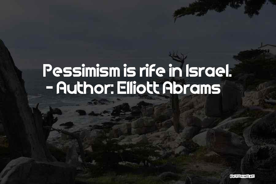Elliott Abrams Quotes: Pessimism Is Rife In Israel.