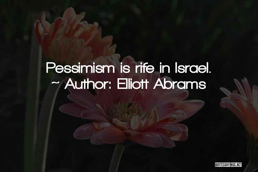 Elliott Abrams Quotes: Pessimism Is Rife In Israel.