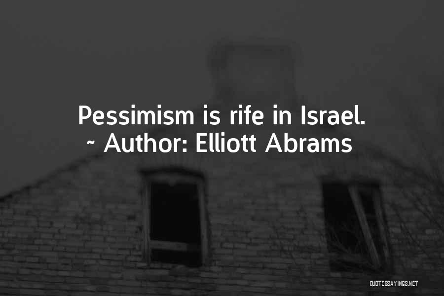Elliott Abrams Quotes: Pessimism Is Rife In Israel.