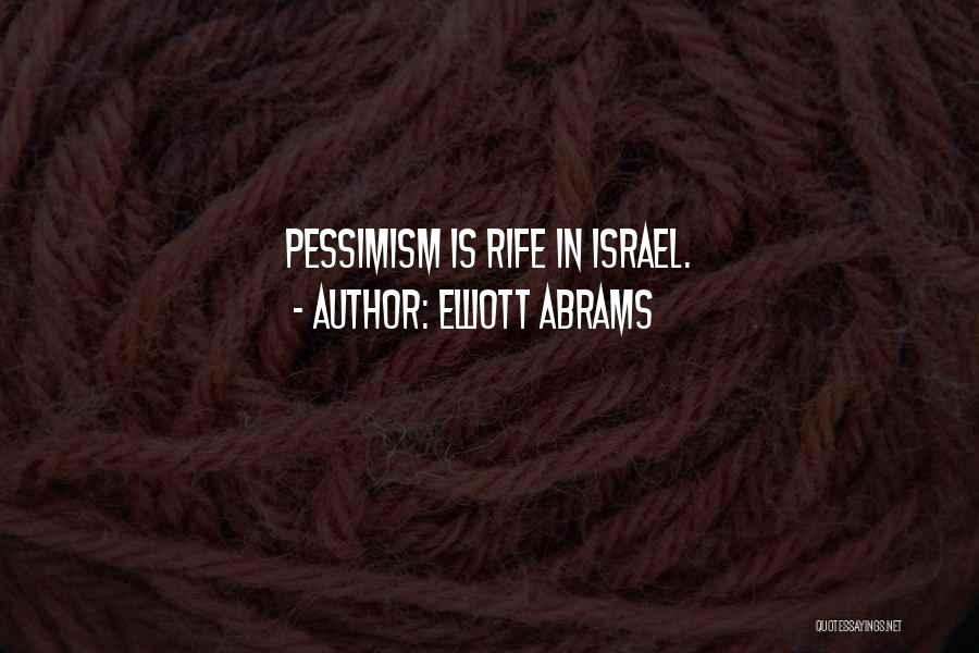 Elliott Abrams Quotes: Pessimism Is Rife In Israel.