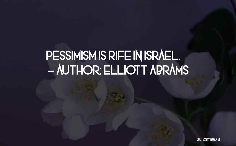 Elliott Abrams Quotes: Pessimism Is Rife In Israel.