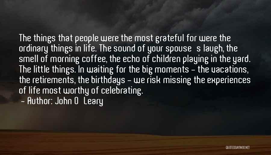 John O'Leary Quotes: The Things That People Were The Most Grateful For Were The Ordinary Things In Life. The Sound Of Your Spouse's
