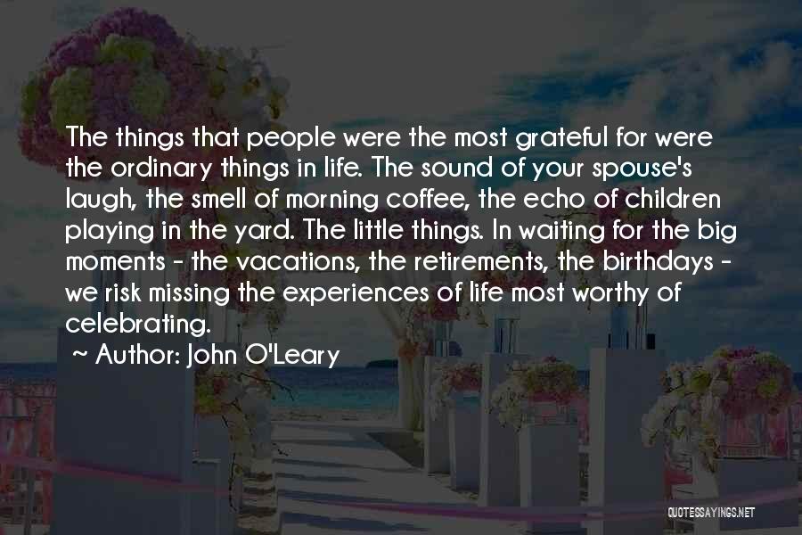 John O'Leary Quotes: The Things That People Were The Most Grateful For Were The Ordinary Things In Life. The Sound Of Your Spouse's
