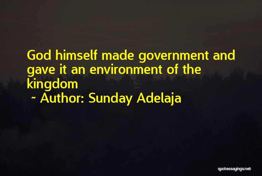 Sunday Adelaja Quotes: God Himself Made Government And Gave It An Environment Of The Kingdom