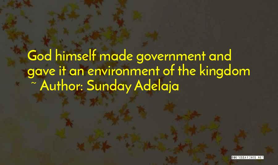 Sunday Adelaja Quotes: God Himself Made Government And Gave It An Environment Of The Kingdom