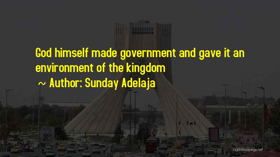 Sunday Adelaja Quotes: God Himself Made Government And Gave It An Environment Of The Kingdom