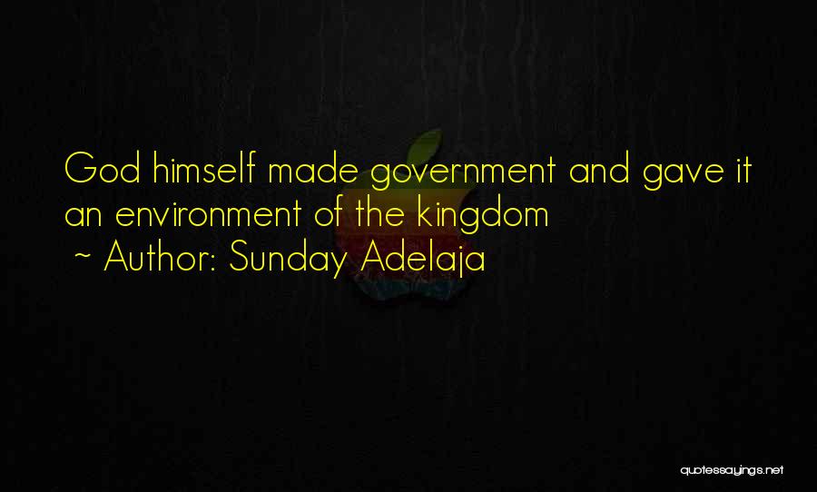 Sunday Adelaja Quotes: God Himself Made Government And Gave It An Environment Of The Kingdom