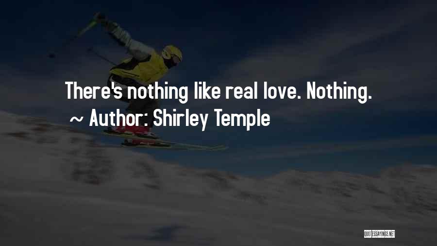 Shirley Temple Quotes: There's Nothing Like Real Love. Nothing.