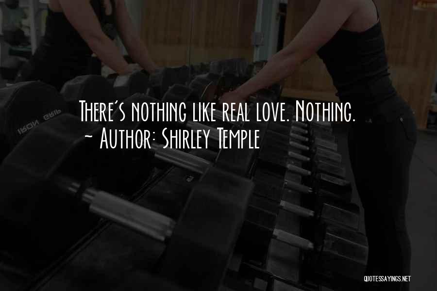 Shirley Temple Quotes: There's Nothing Like Real Love. Nothing.