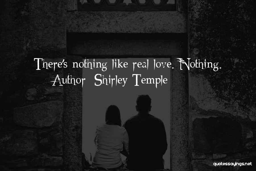 Shirley Temple Quotes: There's Nothing Like Real Love. Nothing.
