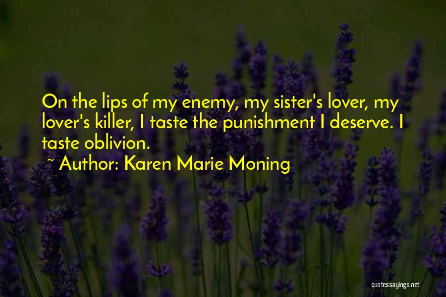 Karen Marie Moning Quotes: On The Lips Of My Enemy, My Sister's Lover, My Lover's Killer, I Taste The Punishment I Deserve. I Taste