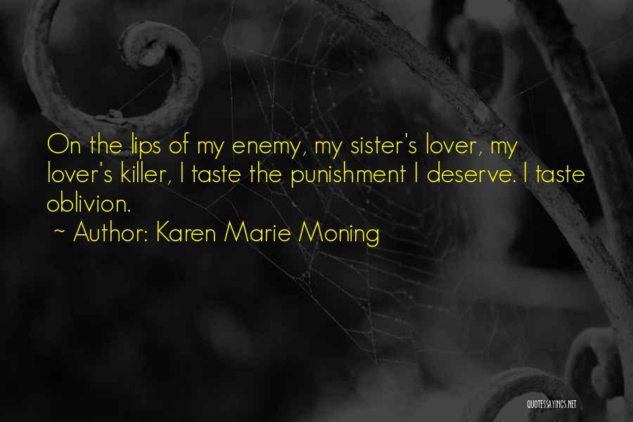 Karen Marie Moning Quotes: On The Lips Of My Enemy, My Sister's Lover, My Lover's Killer, I Taste The Punishment I Deserve. I Taste