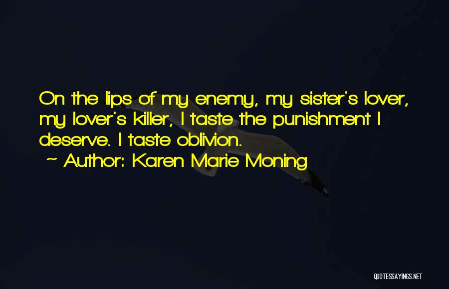 Karen Marie Moning Quotes: On The Lips Of My Enemy, My Sister's Lover, My Lover's Killer, I Taste The Punishment I Deserve. I Taste