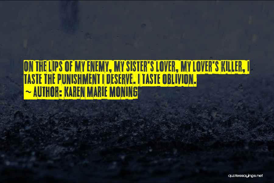 Karen Marie Moning Quotes: On The Lips Of My Enemy, My Sister's Lover, My Lover's Killer, I Taste The Punishment I Deserve. I Taste